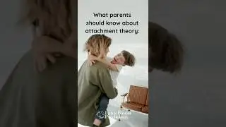 What parents should know about attachment theory