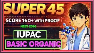 SUPER 45 IUPAC BASIC ORGANIC NEET 2026 🔥|| BEST REVISION AND MOST EXPECTED QUESTIONS 