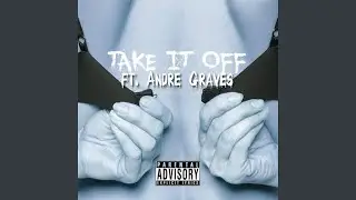 Take It Off (feat. Andre Graves)