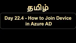 Day 22.4 How to Join Device in Azure AD
