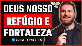 Deus é o nosso refúgio e fortaleza, nosso socorro presente | André Fernandes