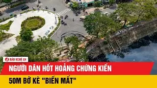 Người dân hốt hoảng chứng kiến 50m bờ kè 