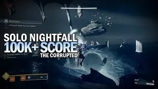 Solo 100,000+ Score Nightfall - The Corrupted (164.733 Points) [Destiny 2 Forsaken]