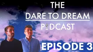 The Dare to Dream Podcast Episode #3