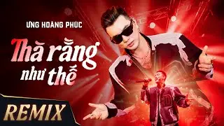 Thà Rằng Như Thế Remix 2025 | Ưng Hoàng Phúc | Nhạc 8x 9x Hay Nhất
