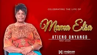 CELEBRATING THE LIFE OF MAMA ELSA ATIENO ONYANGO
