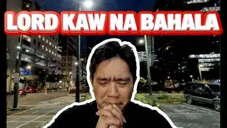 LORD KAW NA BAHALA.. | DOCUMENTARY