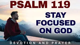 “Lord, I Will Meditate On Your Precepts” — A Prayer to Stay Focused on God (Psalm 119:15)