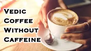 Vedic Coffee Without Caffeine