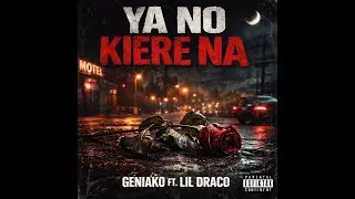 Ya No Kiere Na - Geniako ft Lil Draco (VISUALIZER)