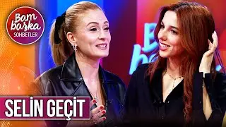 Bambaşka Sohbetler 685. Bölüm - Selin Geçit | ''En Hassas İnsanlar Sanatçı Oluyor''