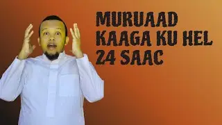 MURAADKAAGA KU HEL 24 SAAC