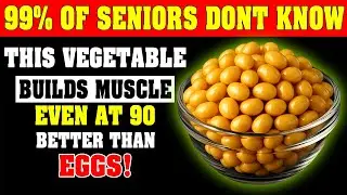 Build Muscle After 70: THIS VEGETABLE PROTEIN Works Better Than Eggs! | Senior Health Tips (Part 2)