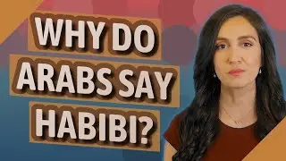 Why do Arabs say Habibi?