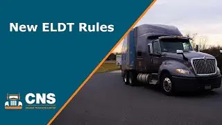 New Rules for Entry Level Driver Training | CDL Training | CNS Driver Training Center