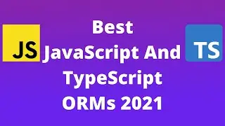 Best JavaScript and TypeScript ORMs for 2021
