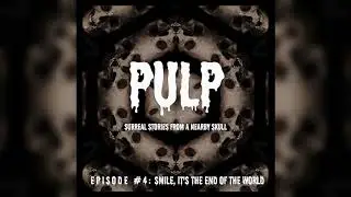 PULP #4 - 'SMILE, IT'S THE END OF THE WORLD' | [SCI-FI / FANTASY]