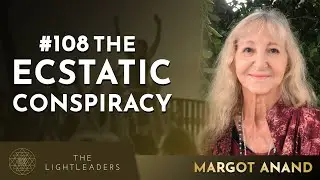 #108 - The Ecstatic Conspiracy - Tantra Master Margot Anand