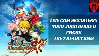 The Seven Deadly Sins Grand Cross: PT/BR Live com Skyasterix - Desde o Inicio