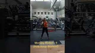 Monday Motion - 6                                           (Hula Hoop workout)