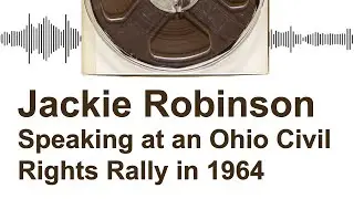 Listen to Jackie Robinson Speaking at an Ohio Civil Rights Rally in 1964