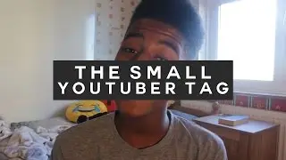 THE 'SMALL' YOUTUBER TAG
