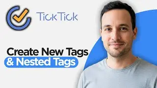 Как создавать новые и вложенные теги в TickTick (полное руководство 2026 года)