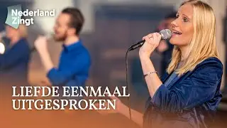 Liefde eenmaal uitgesproken - Nederland Zingt