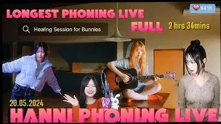(FULL) 하니 Hanni Phoning Live 20240520 | Longest Live Ever | Hanni's healing session for Bunnies💖🐇