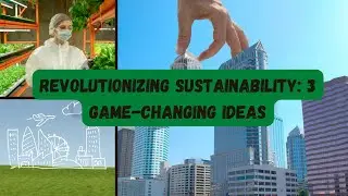 Revolutionizing Sustainability: 3 Game-Changing Ideas