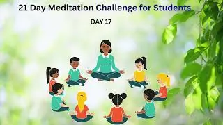 21 Day Meditation  challenge for Students( Day17)