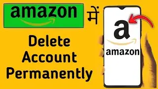 Amazon Account Permanently Delete Kaise Kare || How To Permanently Delete Amazon Account || Amazon