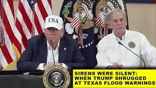 Sirens Were Silent: When Trump Shrugged at Texas Flood Warnings