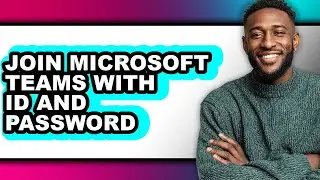 How to Join Microsoft Teams with Id and Password (full Guide)