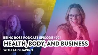 Health, Body and Business | Being Boss Podcast - Full Episode