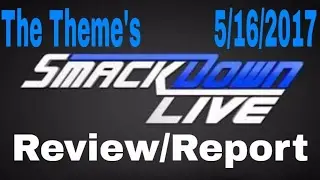 The Theme's WWE Smackdown Live Review Report 5/16/2017 
