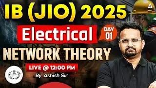 IB (JIO) 2025 Electrical | Network Theory Day 1 | Concepts + PYQs | By Ashish Sir