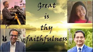 Great is thy faithfulness - hymn, Lawrence Guna, Dr. Benjamin Yates, Rachel Ambat, Sharoon Farhat