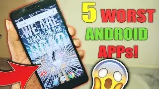 Top 5 Worst Android Apps Ever Made!