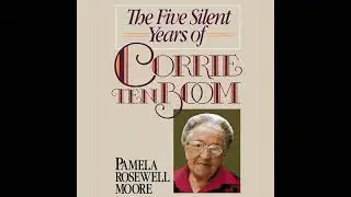 Five Silent Years of Corrie Ten Boom by Pamela Rosewell Moore | Full Audiobook
