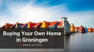 WEBINAR RECORDING | Buying Your Own Home in Groningen | May 10, 2022 | Expat Housing Network