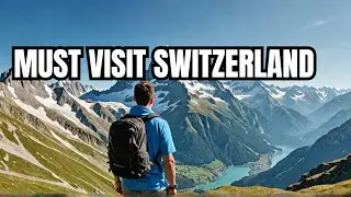 Exploring Switzerland  16 Must Visit Spots