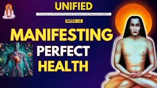 UNIFIED- A course from Babaji | Week 14 - Manifesting Perfect Health | Day 95 | PSSM USA
