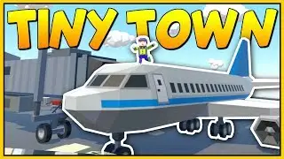 BUILDING THE BEST VIRTUAL REALITY AIRPORT - Tiny Town VR Gameplay - VR HTC Vive