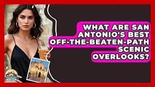 What Are San Antonio's Best Off-the-beaten-path Scenic Overlooks? - Everything About San Antonio