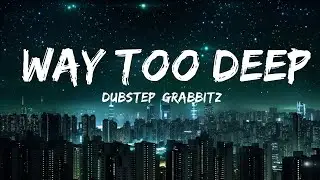 [Dubstep] Grabbitz - Way Too Deep  | Best Vibing Music