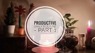 Productive Daily Routine - Part 1 // Working mom self care