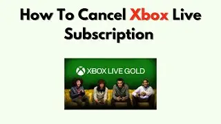 How To Cancel Xbox Live Subscription &ndash; Stop Billing via Console, Web or App