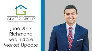 June 2017 Richmond Real Estate Market Update with Alex Glaser