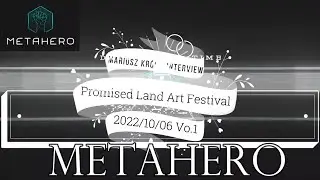 Metahero:Mariusz Kr&oacute;l-Interview at Promised Land Art Festival-part 1 【日本語訳音声】４つ全部Vo.1～Vo.4最後まで聞き逃しなく